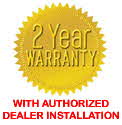 2 Year Warranty with Authorized Dealer Installation 2 Year Warranty with Authorized Dealer Installation